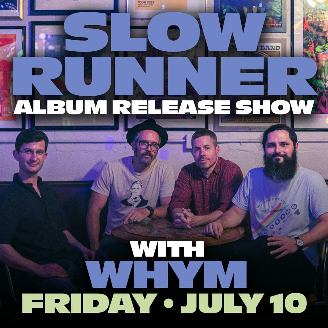 Slow Runner - Album Release Show w/Whym