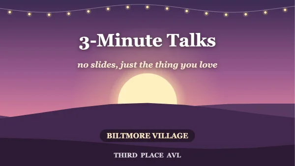 3-Minute Talks: No Slides, Just the Thing You Love — Biltmore Village