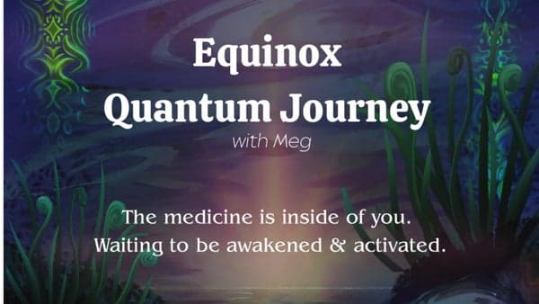 Equinox Quantum Journey with Meg