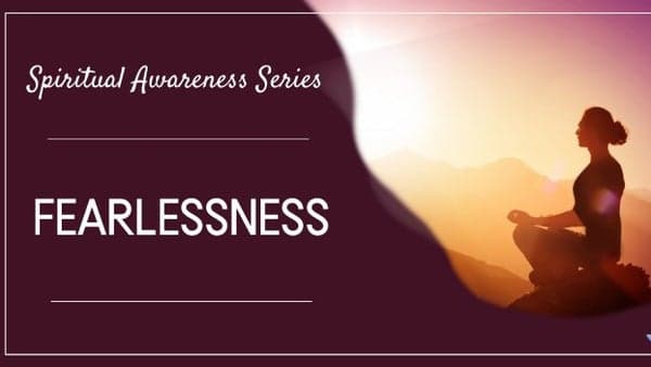 Meditation: Spiritual Awareness Series: Fearlessness