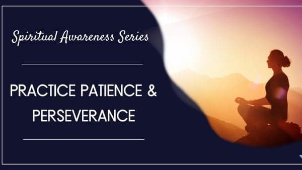 Meditation: Spiritual Awareness Series: Practice Patience and Perseverance