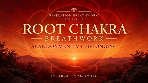 Root Chakra Breathwork: From Abandonment to Belonging