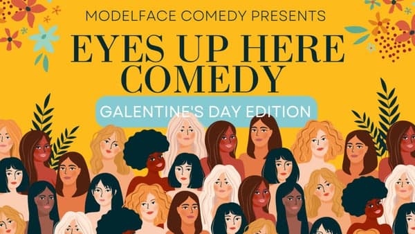 Eyes Up Here Comedy: Galentine's Day Edition