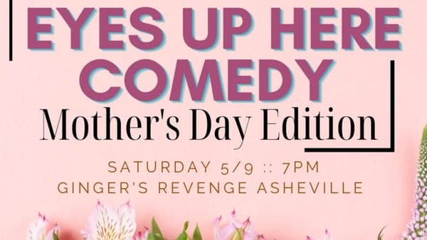 Eyes Up Here Comedy: Mother's Day Edition
