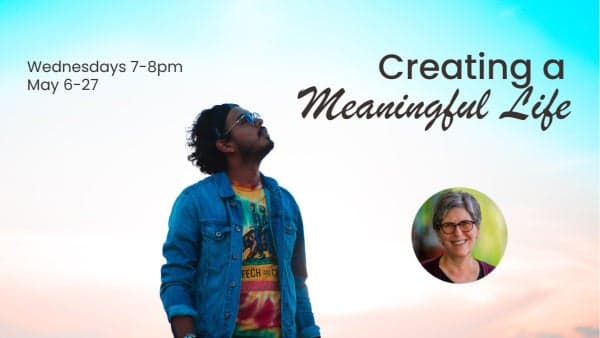 Creating a Meaningful Life