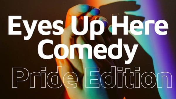 Eyes Up Here Comedy: Pride Month Edition