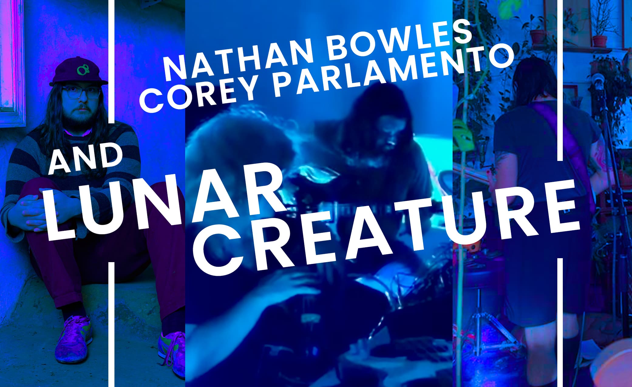 PERFORMANCE: Corey Parlamento, Nathan Bowles + Lunar Creature