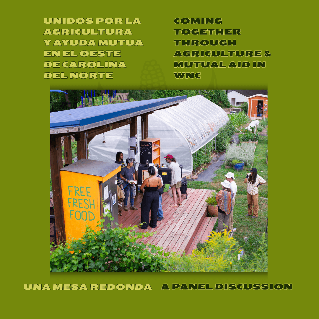 Unidos por la Agricultura y Ayuda Mutua en el Oeste de Carolina del Norte//Coming Together Through Agriculture and Mutual Aid in WNC: Una Mesa Redonda//Panel Discussion