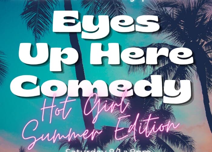 Eyes Up Here Comedy: Hot Girl Summer Edition