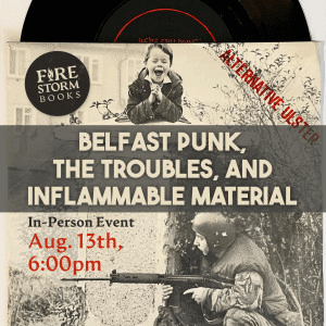 Belfast Punk, The Troubles, and Inflammable Material