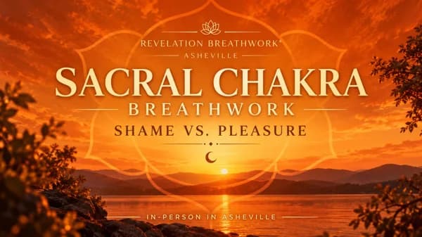 Sacral Chakra Breathwork: From Shame to Pleasure