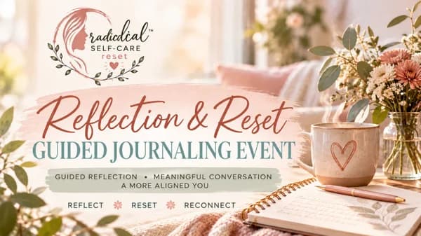 Reflection & Reset Guided Journaling Event: What do I need now?