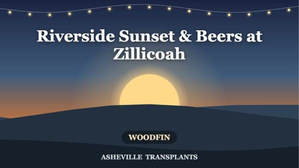 Riverside Sunset & Beers at Zillicoah — Woodfin