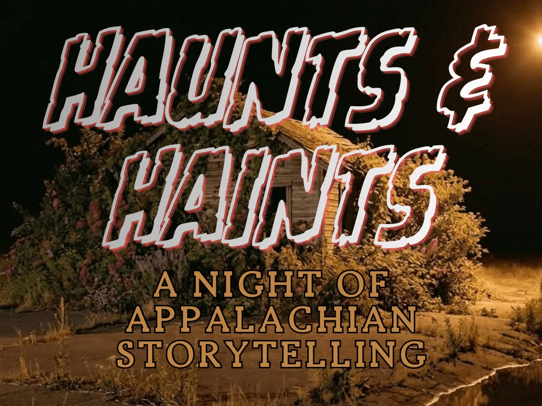 Haunts & Haints, a night of Appalachian Storytelling
