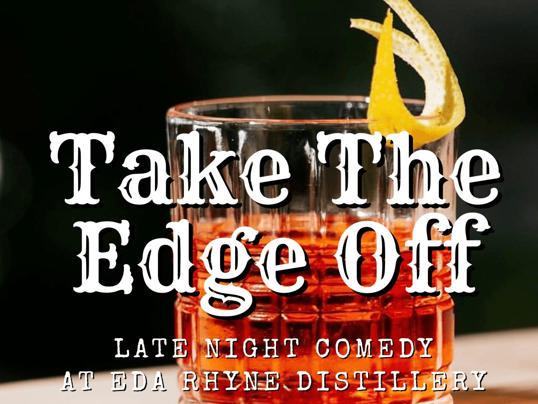 Take the Edge Off, Late Night Comedy