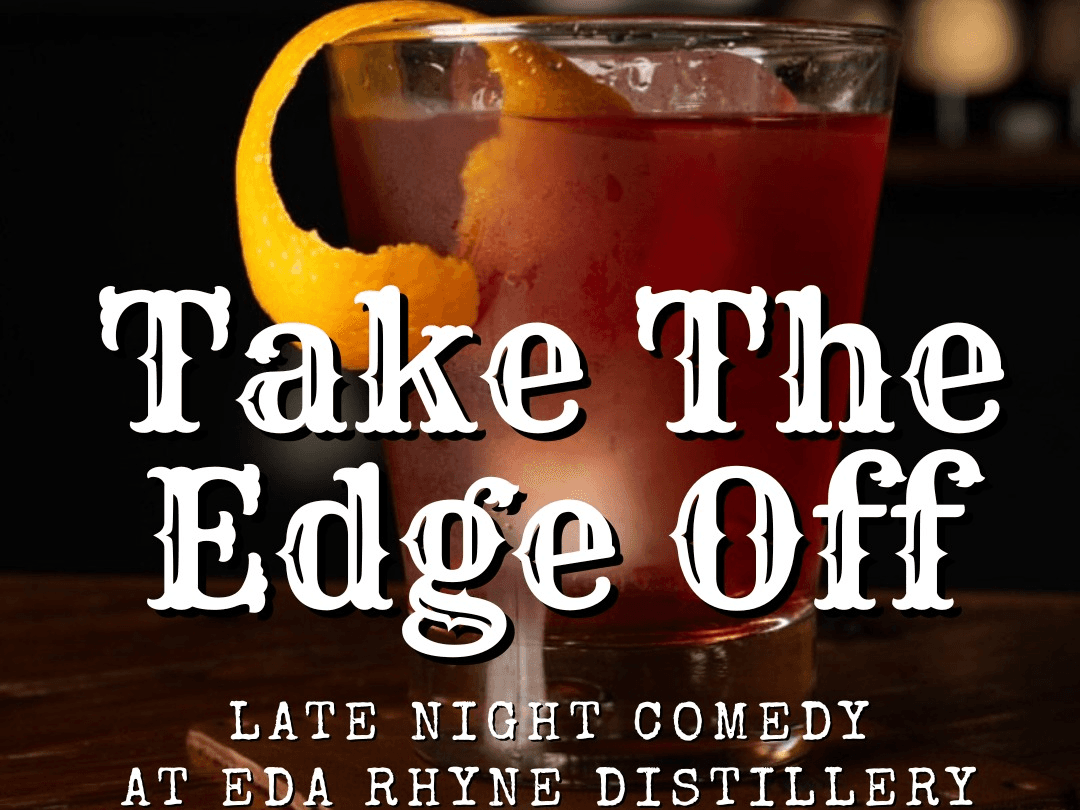 Take the Edge Off, Late Night Comedy