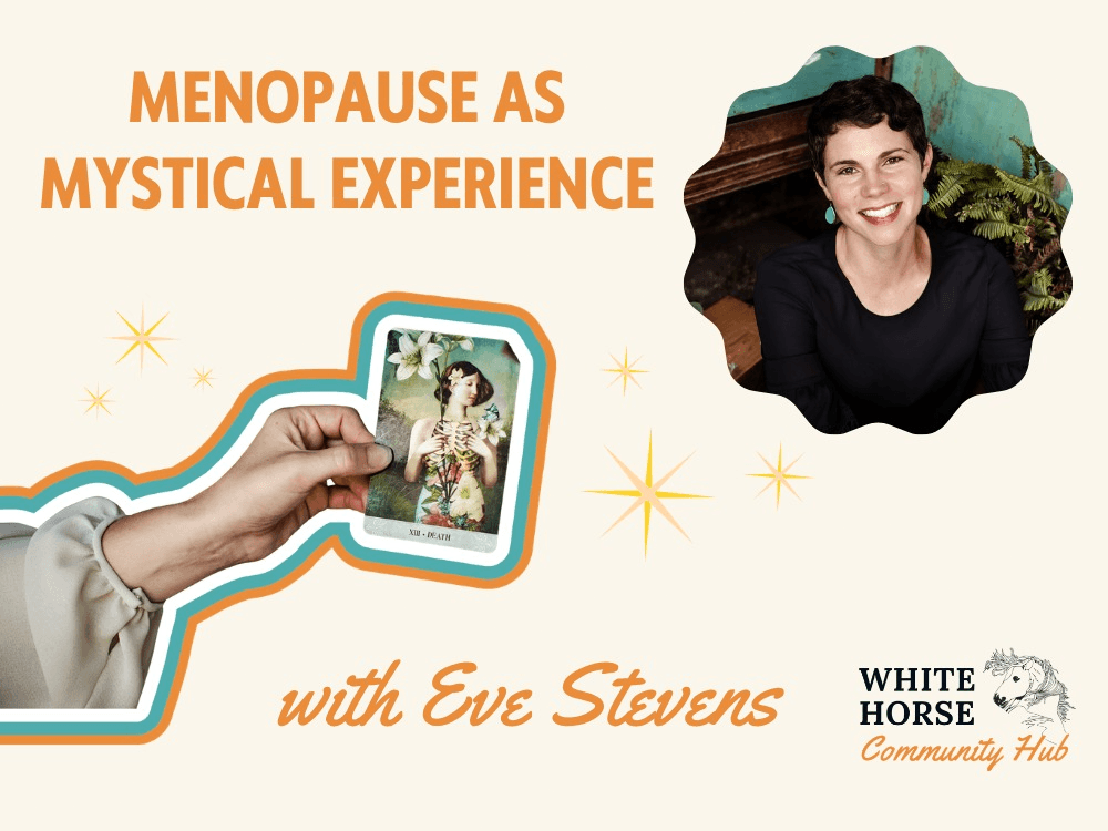 Menopause as Mystical Experience with Eve Stevens