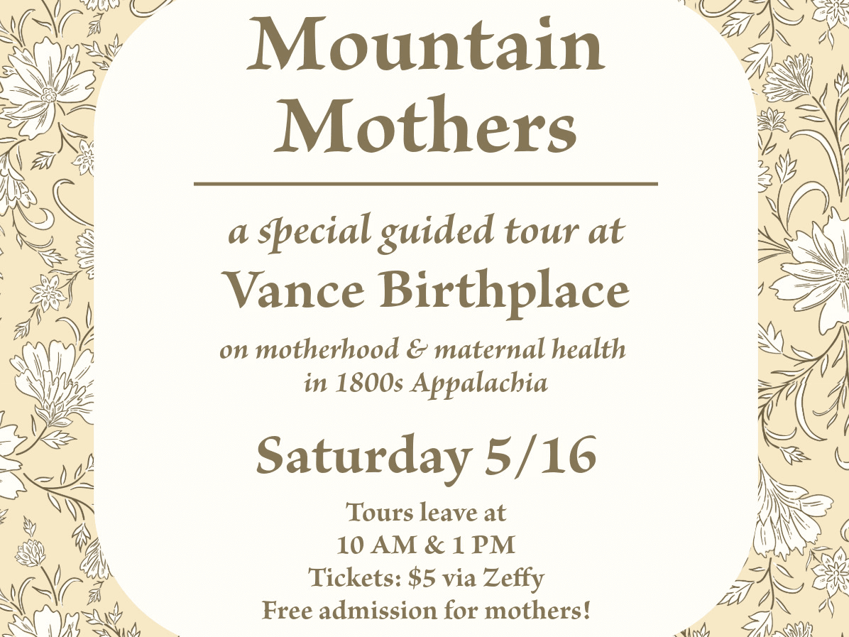 Mountain Mothers: A Special Guided Tour at Vance Birthplace
