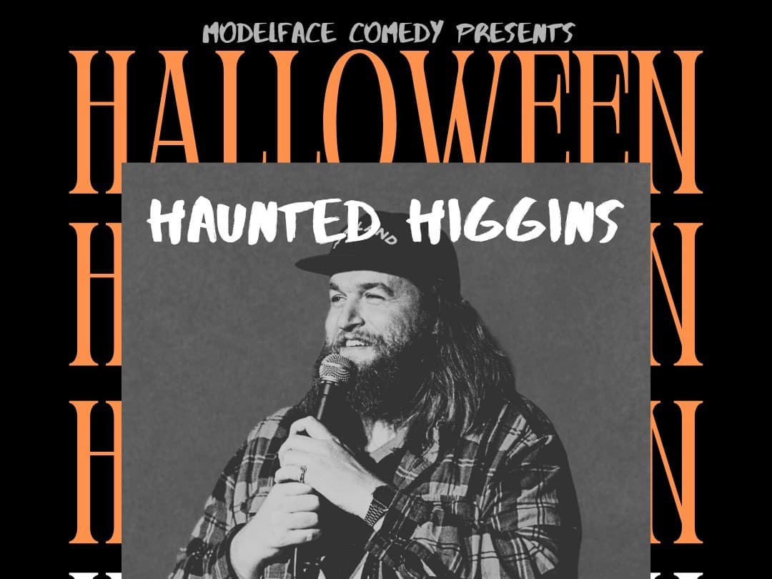 Modelface Comedy- Haunted Higgins, Halloween Comedy w/ Chris Higgins