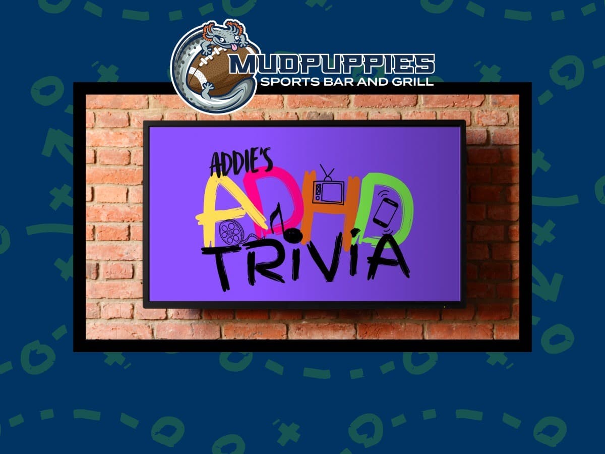 Addie's ADHD Trivia @ Mudpuppies Sports Bar and Grill